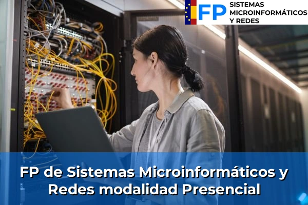 FP Sistemas Microinformáticos y Redes modalidad Presencial
