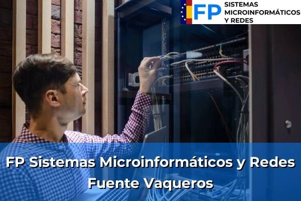 FP Sistemas Microinformáticos y Redes en Granada 21 FP Sistemas Microinformáticos y Redes en Fuente Vaqueros