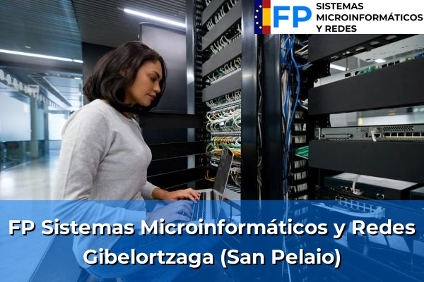 FP Sistemas Microinformáticos y Redes en Gibelortzaga (San Pelaio)