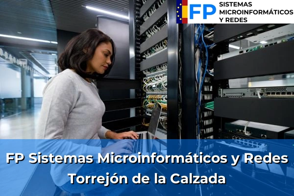 FP Sistemas Microinformáticos y Redes en Madrid 83 FP Sistemas Microinformáticos y Redes en Torrejón de la Calzada